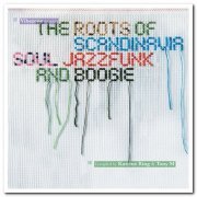 VA - The Roots Of Scandinavia: Soul, Jazz-Funk & Boogie (2007)
