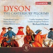 Richard Hickox, London Symphony Orchestra, Yvonne Kenny, Robert Tear, Stephen Roberts - Dyson: The Canterbury Pilgrims, At the Tabard Inn & In Honour of the City (2012)
