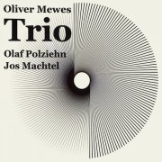 Oliver Mewes - Trio (Oliver Mewes / Olaf Polziehn / Jos Machtel) (2021)