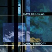 Dave Douglas & High Risk - Dark Territory (2016) [Hi-Res]