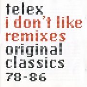 Telex - I Don't Like Remixes: Original Classics 78-86 (1999) CD-Rip