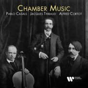 Alfred Cortot, Jacques Thibaud & Pablo Casals - Chamber Music (2023)