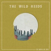 The Wild Reeds - The World We Built (2017)