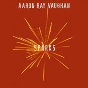 Aaron Ray Vaughan - Sparks (2021)