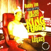 King Tubby - Bunny Lee Presents the Late Great King Tubby: The Legacy (2006)