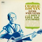 Charlie Louvin - Less And Less And I Don't Love You Anymore (1964)