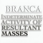Glenn Branca - Indeterminate Activity Of Resultant Masses (2006)