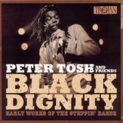VA - Peter Tosh And Friends: Black Dignity (Early Works Of The Steppin' Razor) (2005)