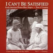 Various Artists - I Can't Be Satisfied: Early American Women Blues Singers - Town & Country, Vol. 1 - Country (1997)