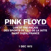 Pink Floyd - Live at the Palais des Sports de L'Ile de la Jatte, Saint Ouen, France, 01 Dec 1972 (2022) [Hi-Res]