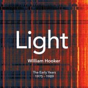 William Hooker - Light The Early Years 1975 - 1989 (2016)