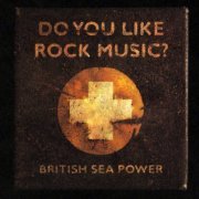 British Sea Power - Do You Like Rock Music? (15th Anniversary Expanded Edition) (2024)