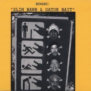 Slim Bawb, Gator Bait - BEWARE! (2006)