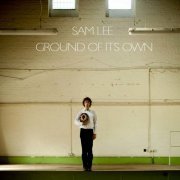 Sam Lee - Ground of Its Own (2012)