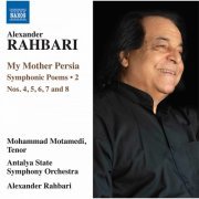 Mohammad Motamedi, Antalya State Symphony Orchestra feat. Alexander Rahbari - Alexander Rahbari: My Mother Persia, Vol. 2 – Symphonic Poems Nos. 4-8 (Live) (2019) [Hi-Res]