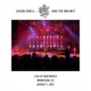 Jason Isbell and the 400 Unit - Live at Red Rocks - Morrison, CO - 8​-1-21 (2022) Hi-Res