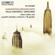 Robert Cohen, Swedish Chamber Orchestra, HK Gruber - HK Gruber: Manhattan Broadcasts, Cello Concerto, Zeitfluren (2002)