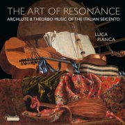 Luca Pianca - The Art of Resonance: Archlute & Theorbo Music of the Italian Seicento (2022) [Hi-Res]