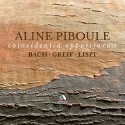 Aline Piboule - Coincidentia Oppositorum: Piano Works by Bach, Liszt & Greif (2024) [Hi-Res]