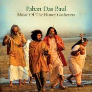 Paban Das Baul - Music of the Honey Gatherers (2010)