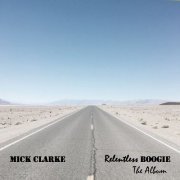 Mick Clarke - Relentless Boogie - The Album (2021)