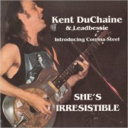 Kent DuChaine & Leadbessie - She's Irresistible (1996)