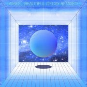 AIMES - Beautiful Decay Remixed (2013)