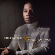 Kirk Franklin - LONG LIVE LOVE (2019)