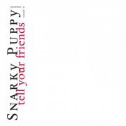 Snarky Puppy - Tell Your Friends (Remixed & Remastered) (2020)