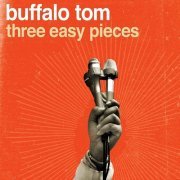 Buffalo Tom - Three Easy Pieces (2007)