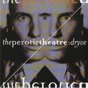 The Perotic Theatre - Dryve (1996)