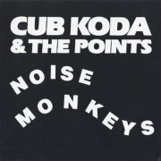 Cub Koda & The Points - Noise Monkeys (2000)