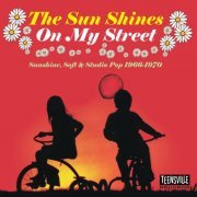 Various Artist - The Sun Shines On My Street (Sunshine, Soft & Studio Pop 1966-1970) (2018)