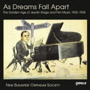 New Budapest Orpheum Society - As Dreams Fall Apart: The Golden Age of Jewish Stage & Film Music 1925-1955 (2014)