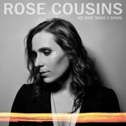 Rose Cousins - We Have Made a Spark (2012)