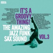 VA - It's a Groovy Thing!, Vol. 3 (The Amazing Jazz Funk Sax Sound) (2016)