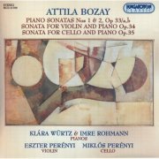 Klara Würtz, Eszter Perenyi, Miklos Perenyi, Imre Rohmann - Attila Bozay: Piano Sonatas Nos. 1 and 2, Violin Sonata, Cello Sonata (2014)