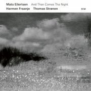 Mats Eilertsen - And Then Comes The Night (2019) [CD Rip]
