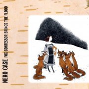 Neko Case - Fox Confessor Brings The Flood (Bonus Track Version) (2008)
