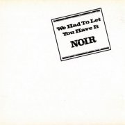 Noir - We Had To Let You Have It (Reissue) (1971) Lossless