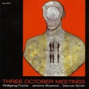 Wolfgang Fuchs, Damon Smith, Jerome Byerton - Three October Meetings (2002)