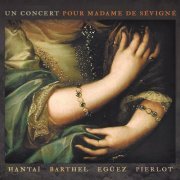 Marc Hantaï, Georges Barthel, Eduardo Egüez, Philippe Pierlot - Un concert pour Madame de Sévigné (2010)