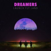 Dreamers - LAUNCH FLY LAND (2019)
