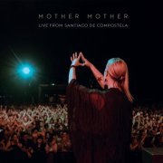 Mother Mother - Live from Santiago de Compostela (2022) Hi Res