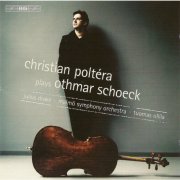 Christian Poltéra, Julius Drake - Schoeck: Cello Concerto / Cello Sonata / 6 Songs Transcription (2007) [Hi-Res]