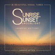 VA - Sunrise, Sunset & Moonlight (25 Beautiful Vocal Tunes) [Sunrise Edition] (2018)