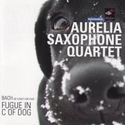Aurelia Saxophone Quartet - Bach: Fugue In C Of Dog (2006)