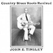 John E. Tinsley - Country Blues Roots Revived (2016)