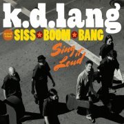 k.d. lang and the Siss Boom Bang - K.D. Lang And The Siss Boom Bang: Sing It Loud (Deluxe) (2011)