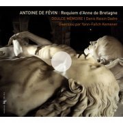 Doulce Mémoire, Denis Raisin Dadre - Antoine de Févin: Requiem d'Anne de Bretagne (2011) [Hi-Res]